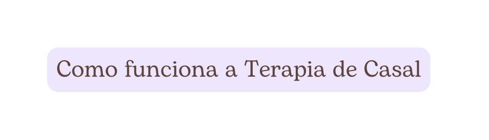Como funciona a Terapia de Casal